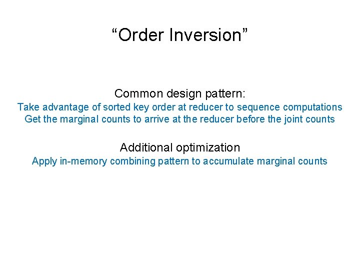 “Order Inversion” Common design pattern: Take advantage of sorted key order at reducer to