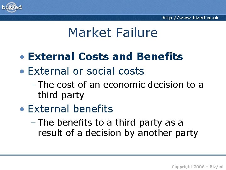 http: //www. bized. co. uk Market Failure • External Costs and Benefits • External