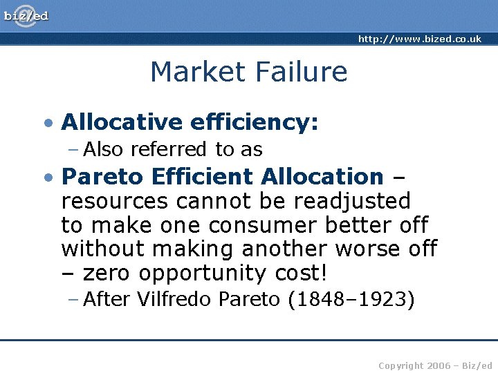 http: //www. bized. co. uk Market Failure • Allocative efficiency: – Also referred to