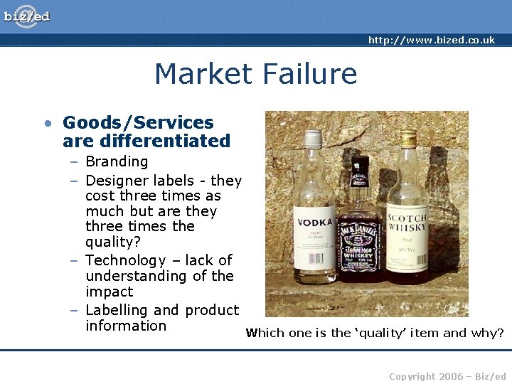 http: //www. bized. co. uk Market Failure • Goods/Services are differentiated – Branding –