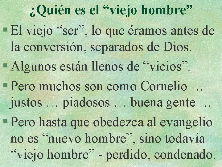 ¿Quién es el “viejo hombre” § El viejo “ser”, lo que éramos antes de