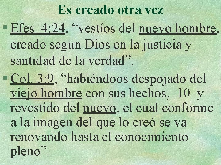 Es creado otra vez § Efes. 4: 24, “vestíos del nuevo hombre, creado segun