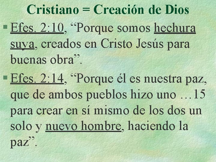 Cristiano = Creación de Dios § Efes. 2: 10, “Porque somos hechura suya, creados