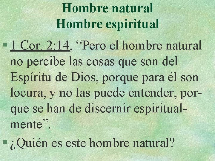 Hombre natural Hombre espiritual § 1 Cor. 2: 14, “Pero el hombre natural no