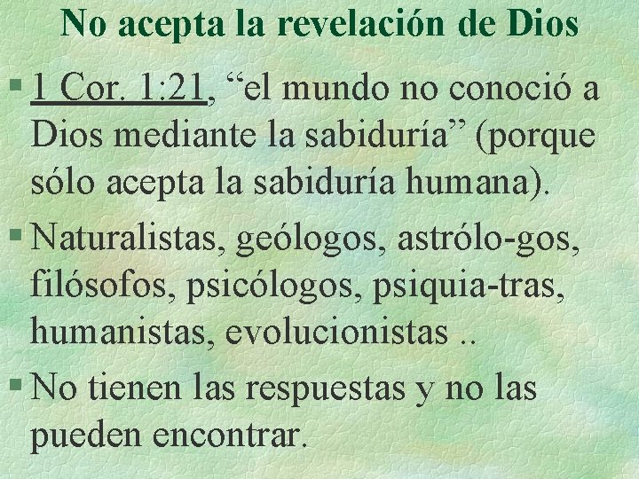 No acepta la revelación de Dios § 1 Cor. 1: 21, “el mundo no