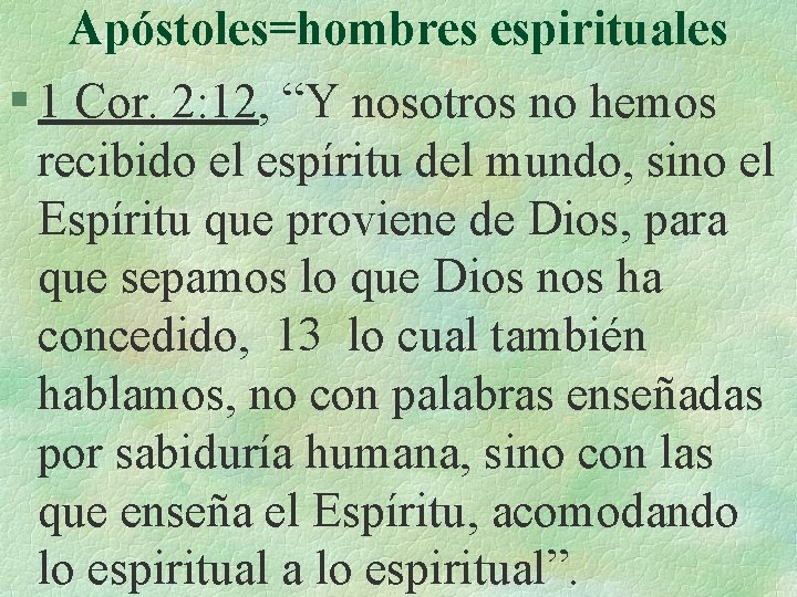 Apóstoles=hombres espirituales § 1 Cor. 2: 12, “Y nosotros no hemos recibido el espíritu