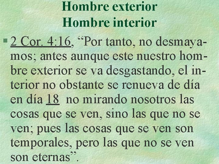 Hombre exterior Hombre interior § 2 Cor. 4: 16, “Por tanto, no desmayamos; antes