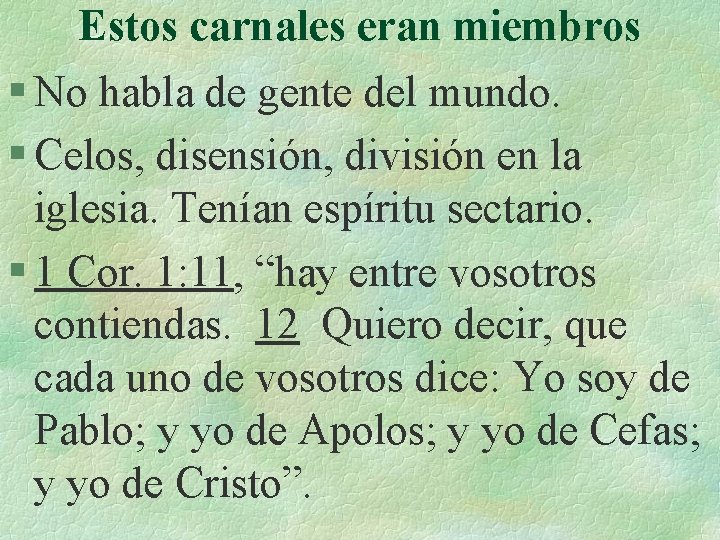 Estos carnales eran miembros § No habla de gente del mundo. § Celos, disensión,