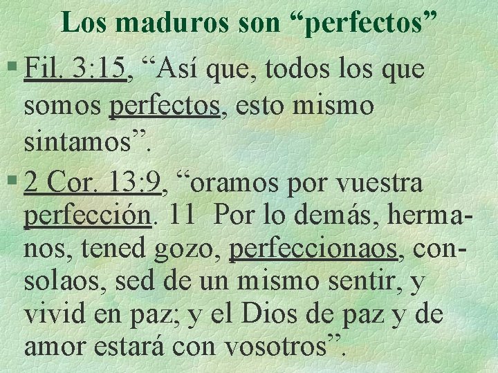 Los maduros son “perfectos” § Fil. 3: 15, “Así que, todos los que somos