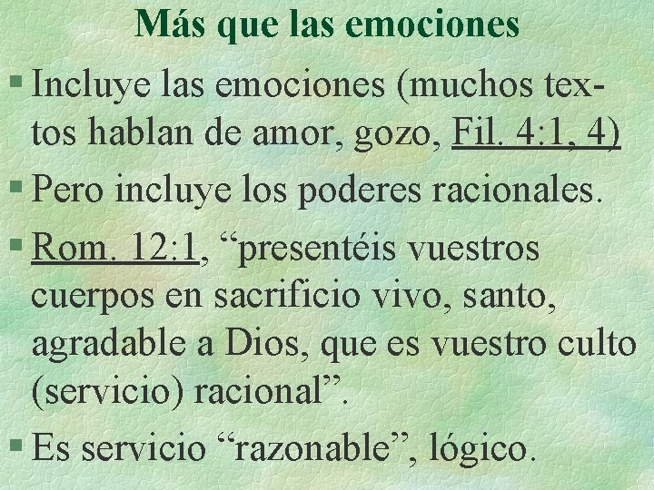 Más que las emociones § Incluye las emociones (muchos textos hablan de amor, gozo,