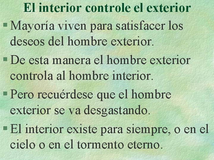 El interior controle el exterior § Mayoría viven para satisfacer los deseos del hombre