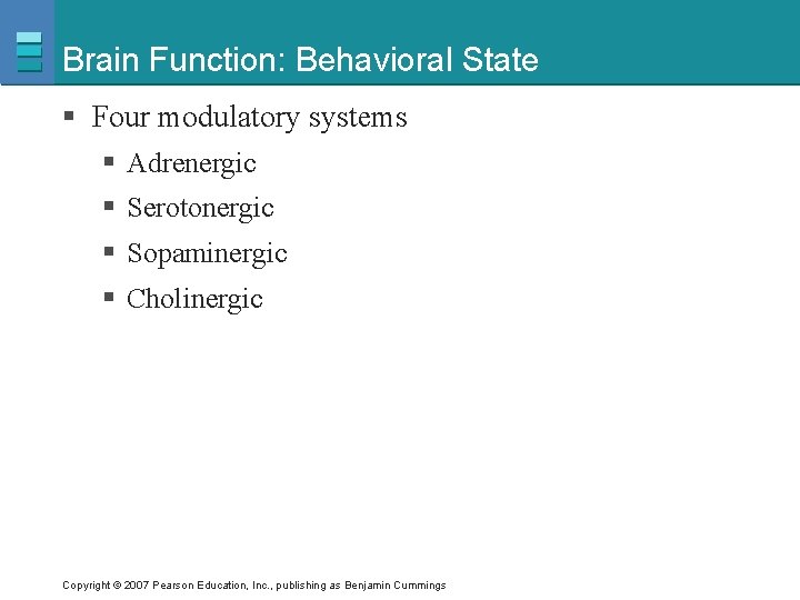 Brain Function: Behavioral State § Four modulatory systems § Adrenergic § Serotonergic § Sopaminergic