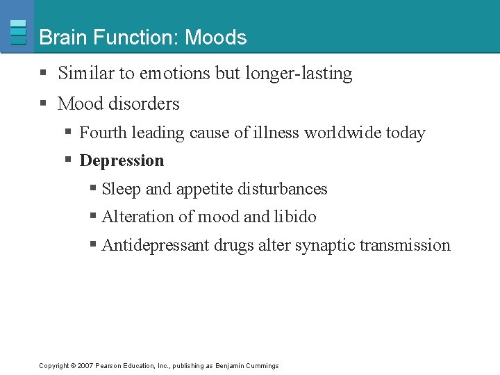 Brain Function: Moods § Similar to emotions but longer-lasting § Mood disorders § Fourth