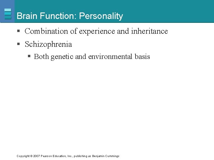 Brain Function: Personality § Combination of experience and inheritance § Schizophrenia § Both genetic