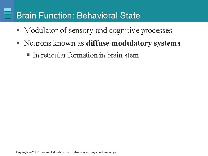 Brain Function: Behavioral State § Modulator of sensory and cognitive processes § Neurons known