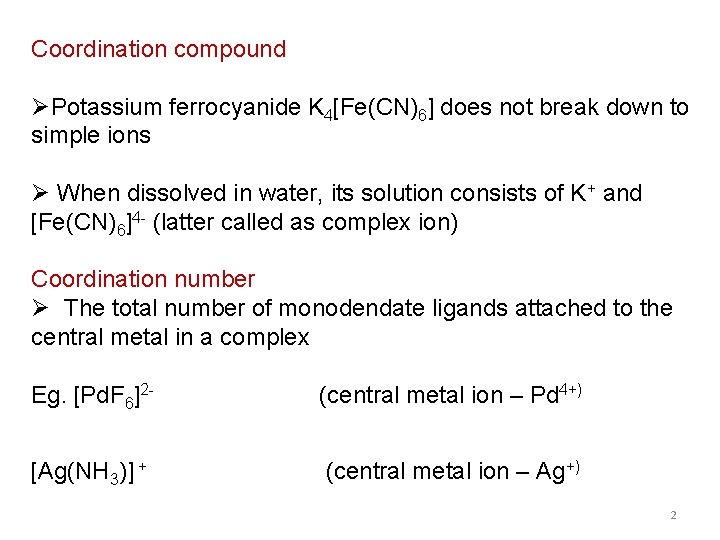 Coordination compound ØPotassium ferrocyanide K 4[Fe(CN)6] does not break down to simple ions Ø