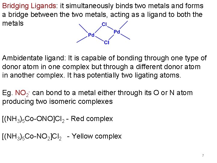 Bridging Ligands: it simultaneously binds two metals and forms a bridge between the two