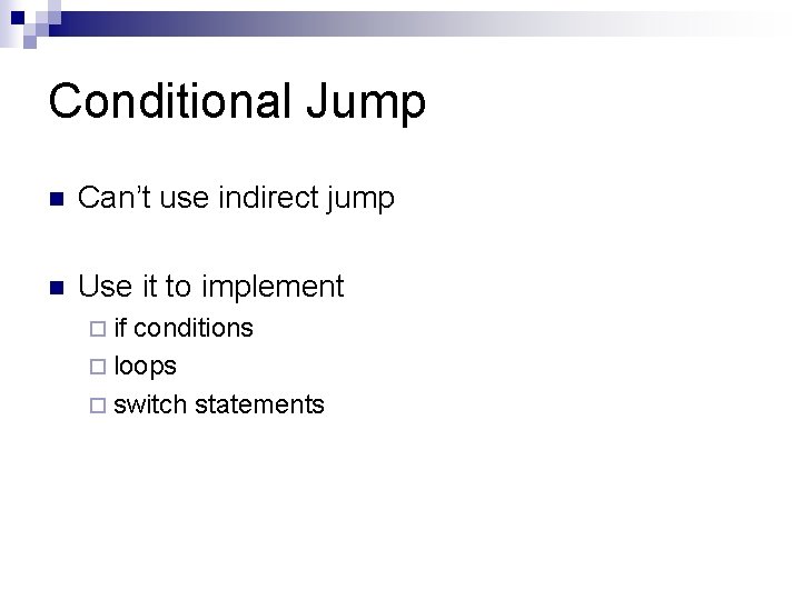 Conditional Jump n Can’t use indirect jump n Use it to implement ¨ if
