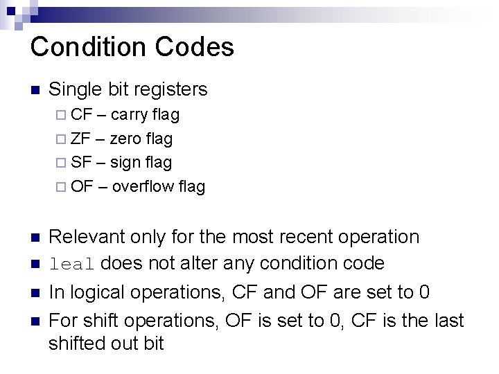 Condition Codes n Single bit registers ¨ CF – carry flag ¨ ZF –