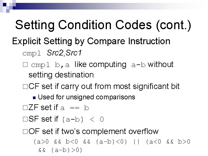 Setting Condition Codes (cont. ) Explicit Setting by Compare Instruction cmpl Src 2, Src