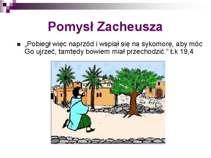 Pomysł Zacheusza n „Pobiegł więc naprzód i wspiął się na sykomorę, aby móc Go Pomysł Zacheusza n „Pobiegł więc naprzód i wspiął się na sykomorę, aby móc Go