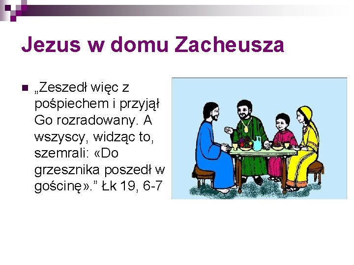 Jezus w domu Zacheusza n „Zeszedł więc z pośpiechem i przyjął Go rozradowany. A Jezus w domu Zacheusza n „Zeszedł więc z pośpiechem i przyjął Go rozradowany. A