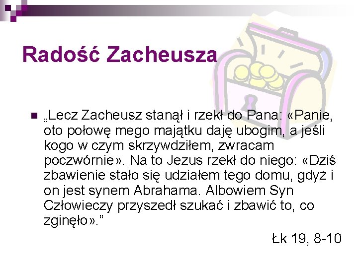 Radość Zacheusza n „Lecz Zacheusz stanął i rzekł do Pana: «Panie, oto połowę mego