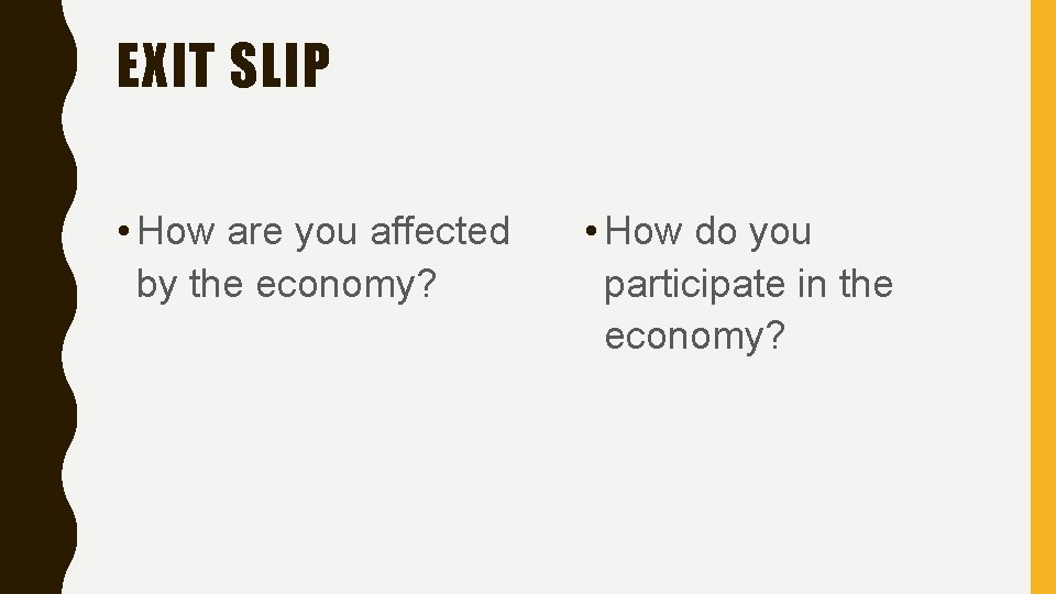 EXIT SLIP • How are you affected by the economy? • How do you