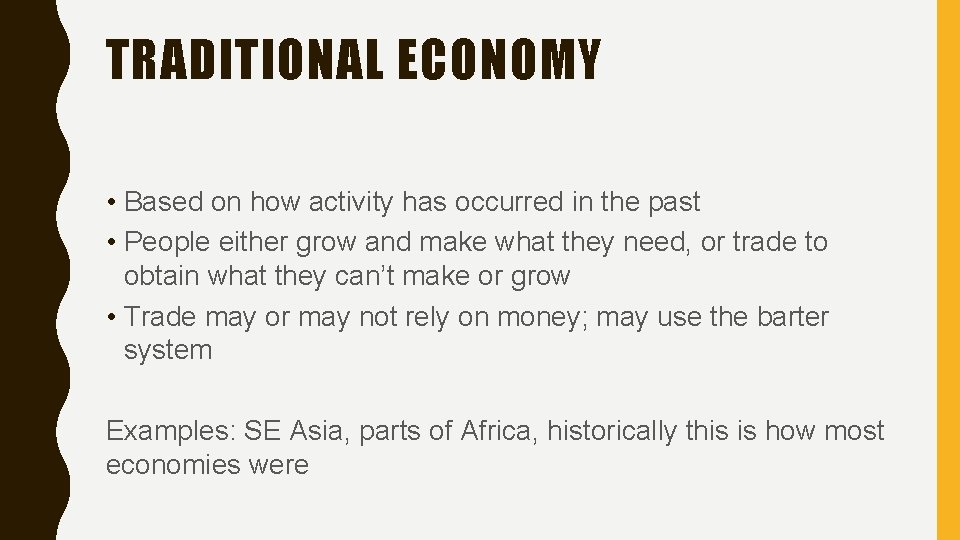 TRADITIONAL ECONOMY • Based on how activity has occurred in the past • People