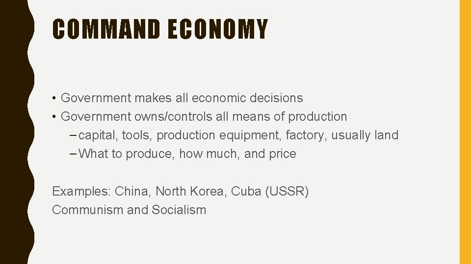 COMMAND ECONOMY • Government makes all economic decisions • Government owns/controls all means of