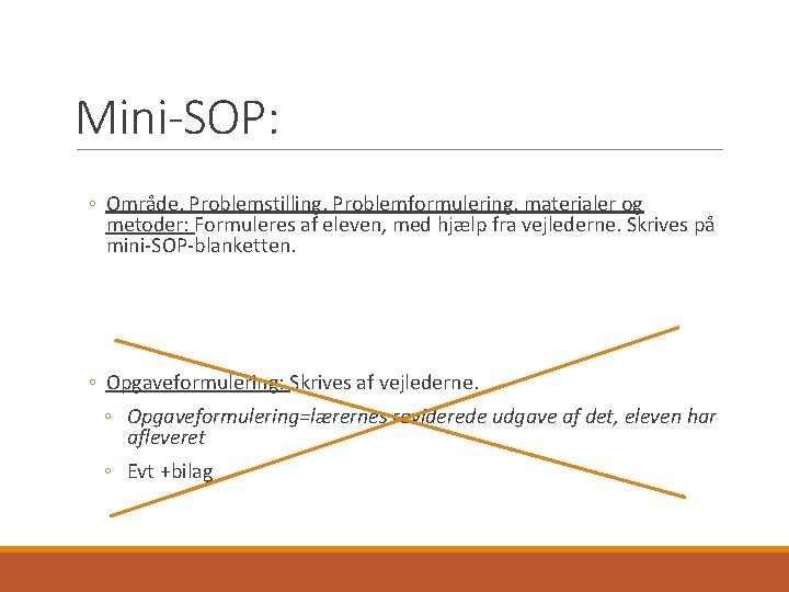 Mini-SOP: ◦ Område, Problemstilling, Problemformulering, materialer og metoder: Formuleres af eleven, med hjælp fra