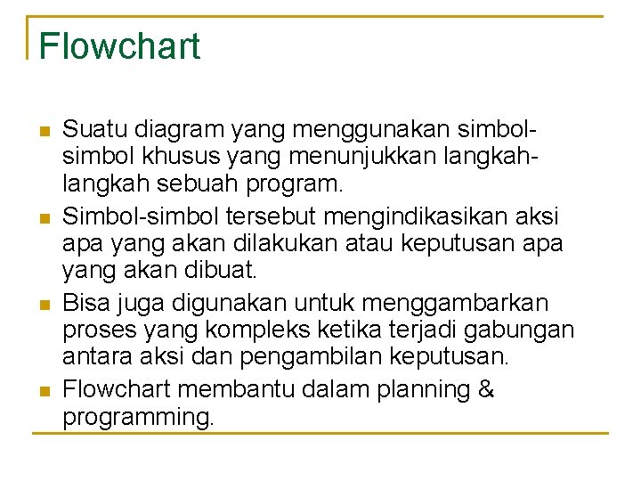 Flowchart n n Suatu diagram yang menggunakan simbol khusus yang menunjukkan langkah sebuah program.