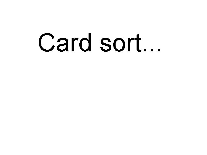 Card sort. . . 