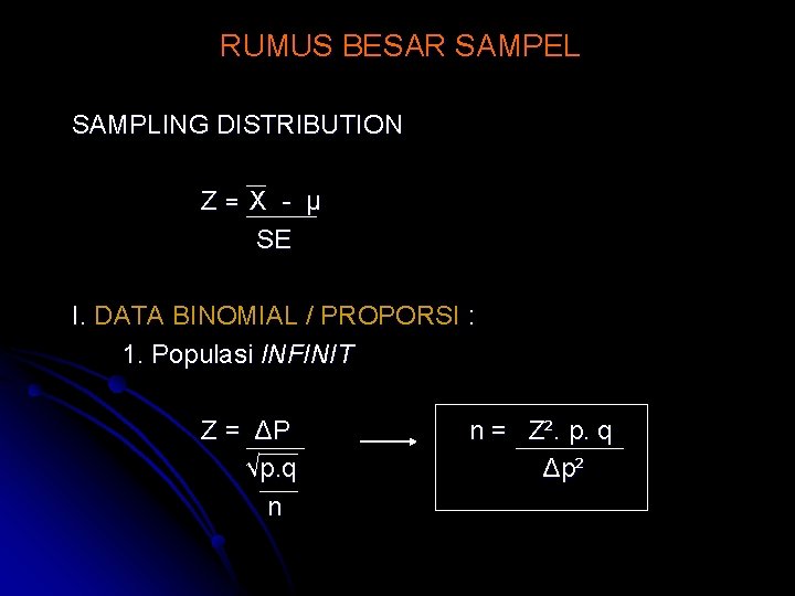 RUMUS BESAR SAMPEL SAMPLING DISTRIBUTION Z= X - µ SE I. DATA BINOMIAL /