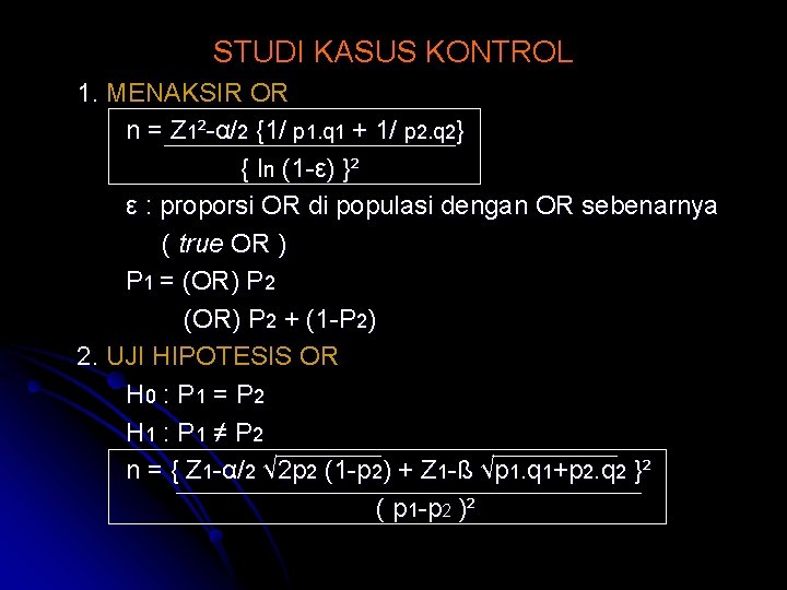 STUDI KASUS KONTROL 1. MENAKSIR OR n = Z 1²-α/2 {1/ p 1. q