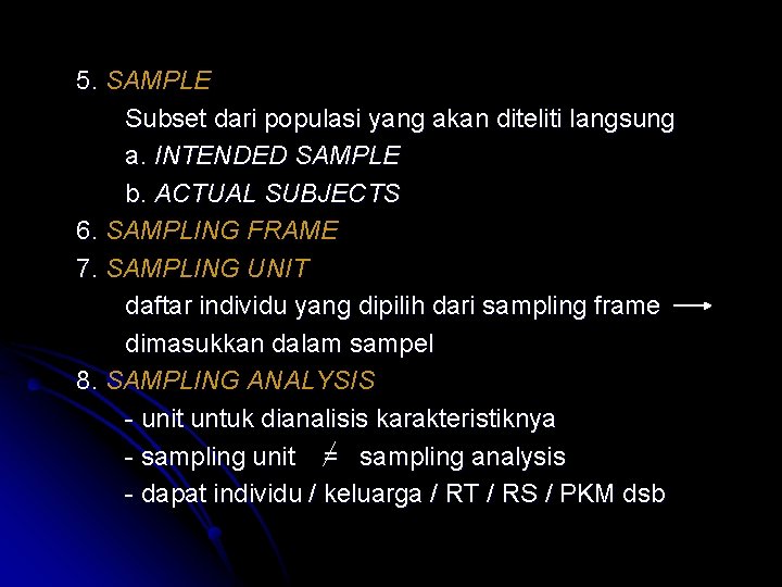 5. SAMPLE Subset dari populasi yang akan diteliti langsung a. INTENDED SAMPLE b. ACTUAL