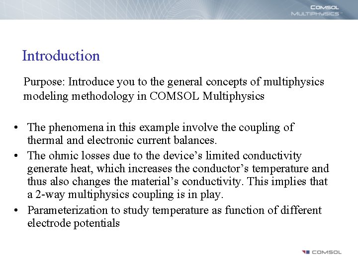 Introduction Purpose: Introduce you to the general concepts of multiphysics modeling methodology in COMSOL