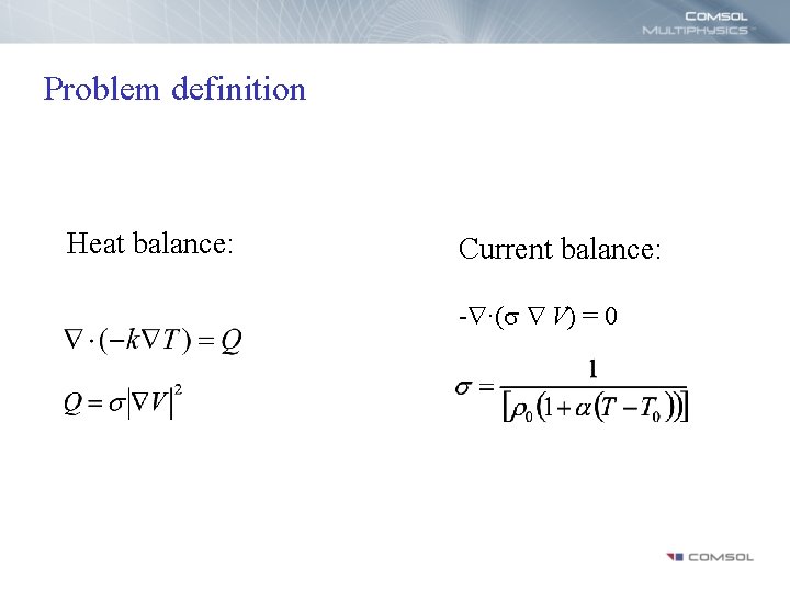 Problem definition Heat balance: Current balance: - ·( V) = 0 