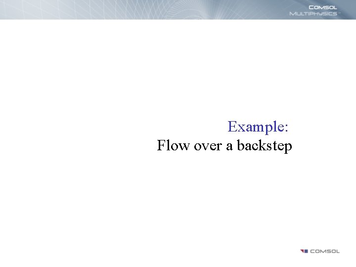 Example: Flow over a backstep 