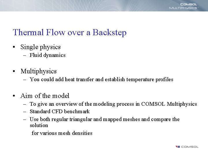 Thermal Flow over a Backstep • Single physics – Fluid dynamics • Multiphysics –