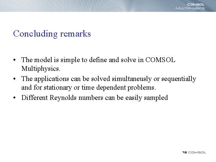 Concluding remarks • The model is simple to define and solve in COMSOL Multiphysics.