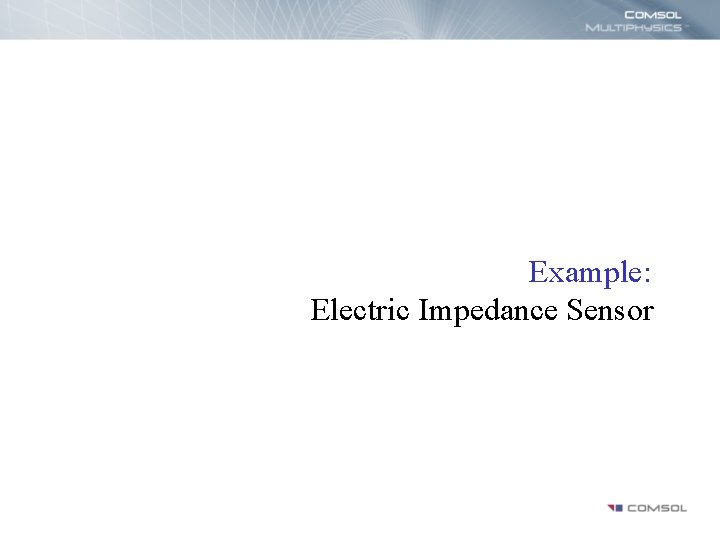 Example: Electric Impedance Sensor 