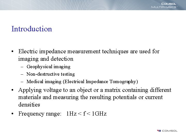 Introduction • Electric impedance measurement techniques are used for imaging and detection – Geophysical