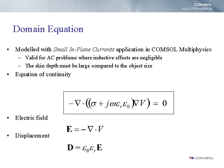 Domain Equation • Modelled with Small In-Plane Currents application in COMSOL Multiphysics – Valid