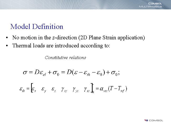 Model Definition • No motion in the z-direction (2 D Plane Strain application) •