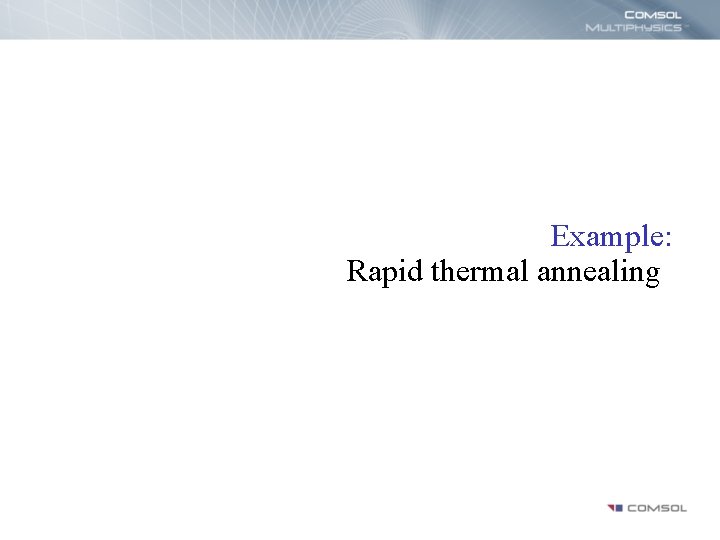 Example: Rapid thermal annealing 