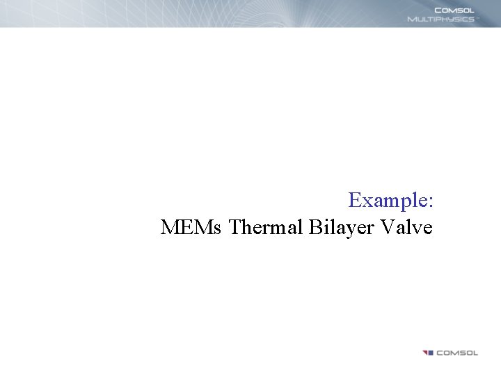 Example: MEMs Thermal Bilayer Valve 