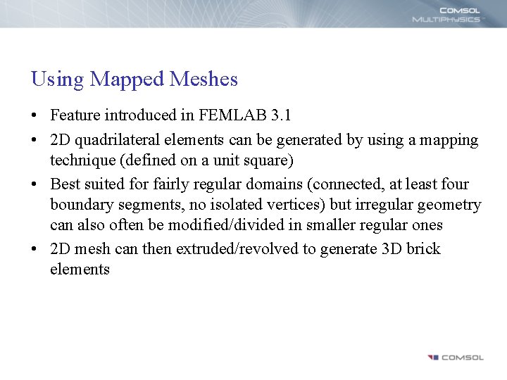 Using Mapped Meshes • Feature introduced in FEMLAB 3. 1 • 2 D quadrilateral