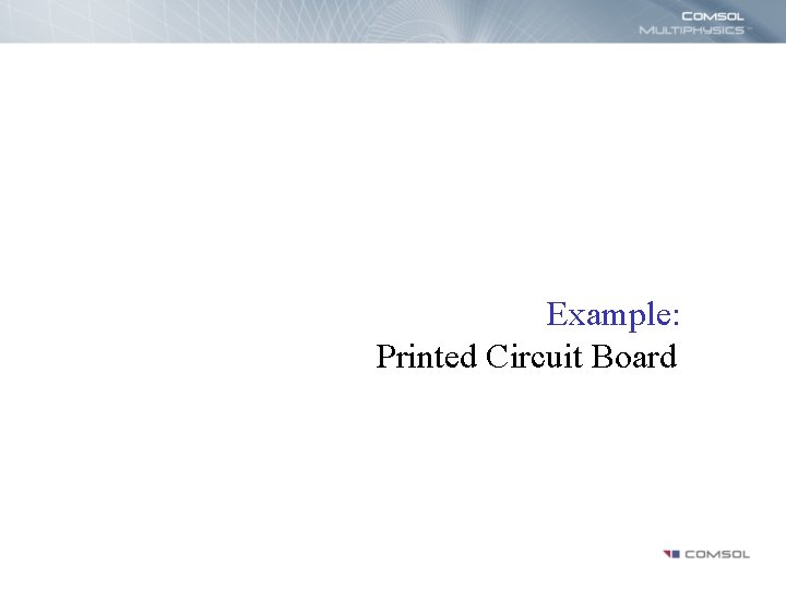 Example: Printed Circuit Board 