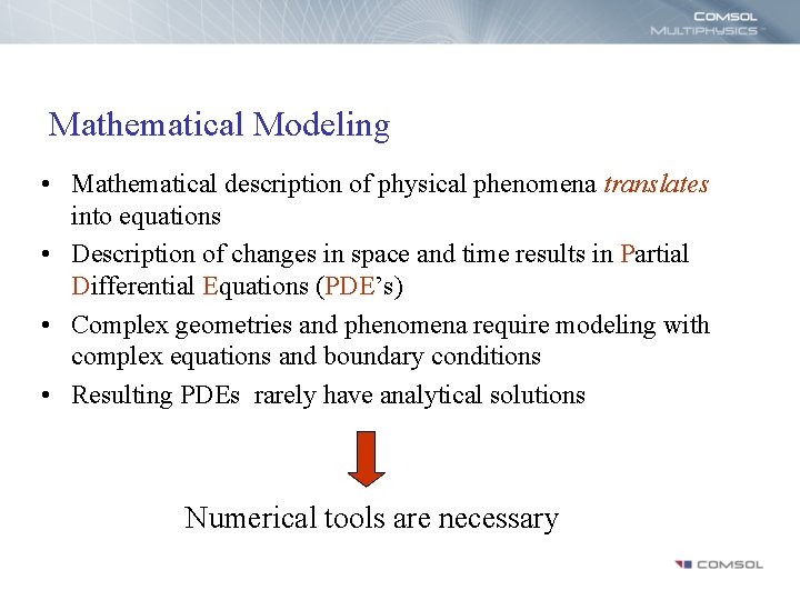Mathematical Modeling • Mathematical description of physical phenomena translates into equations • Description of